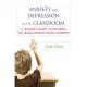 Anxiety and Depression in the Classroom: A Teacher’s Guide to Fostering Self-Regulation in Young Students