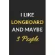 I Like Longboard And Maybe 3 People: Longboard Journal Notebook to Write Down Things, Take Notes, Record Plans or Keep Track of Habits (6