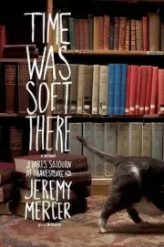 Time Was Soft There: A Paris Sojourn at Shakespeare & Co. by Jeremy Mercer (Engl