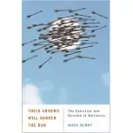 THEIR ARROWS WILL DARKEN THE SUN: THE EVOLUTION AND SCIENCE OF BALLISTICS