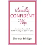 THE SEXUALLY CONFIDENT WIFE: CONNECTING WITH YOUR HUSBAND MIND-BODY-HEART-SPIRIT