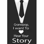 GRANDPOP, I WANT TO HEAR YOUR STORY: A GUIDED JOURNAL TO TELL ME YOUR MEMORIES, KEEPSAKE QUESTIONS.THIS IS A GREAT GIFT TO DAD, GRANDPA, GRANDDAD, FAT