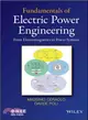 Fundamentals of Electric Power Engineering ─ From Electromagnetics to Power Systems