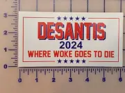 DeSantis 2024 Where Woke goes to die Bumper Sticker 6" Republican