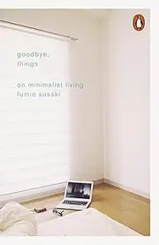 Goodbye, Things: On Minimalist Living