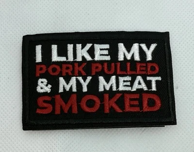 I LIKE MY PORK PULLED & MY MEAT SMOKED - Embroidered Hook And Loop Patch