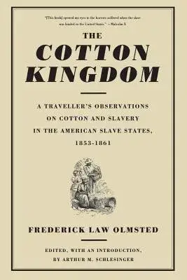 The Cotton Kingdom: A Traveller’s Observations on Cotton and Slavery in the American Slave States, 1853-1861