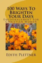 100 Ways to Brighten Your Days: Encouragement for Christian Women by Edith D. Pl