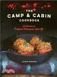 The Camp & Cabin Cookbook ― 100 Recipes to Prepare Wherever You Go