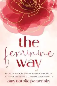 在飛比找博客來優惠-The Feminine Way: Reclaim your
