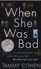WHEN SHE WAS BAD by TAMMY COHEN (PAPERBACK) BOOK