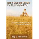 DON’T GIVE UP ON ME... I’M NOT FINISHED YET!: PUTTING THE FINISHING TOUCHES ON THE PERSON YOU WANT TO BE