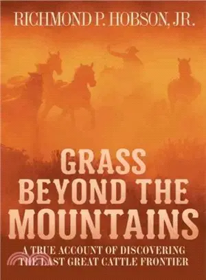 Grass Beyond the Mountains ─ A True Account of Discovering the Last Great Cattle Frontier