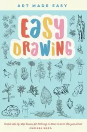Easy Drawing: Simple step-by-step lessons for learning to draw in more than just