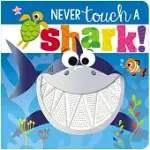 NEVER TOUCH A SHARK