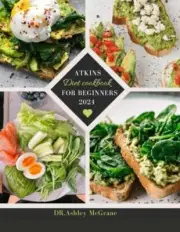 McGrane - ATKINS DIET COOKBOOK FOR BEGINNERS 2024 Atkins Diet Made Ea - T555z