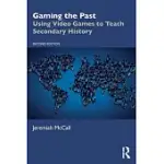 GAMING THE PAST: USING VIDEO GAMES TO TEACH SECONDARY HISTORY