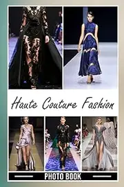 Haute Couture Fashion Photo Book: Superb Gift For Friends With Unique Photos Of Fashion Models To Relax And Unwind | A Great Present For Special Occasions