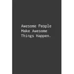 AWESOME PEOPLE MAKE AWESOME THINGS HAPPEN.: LINED NOTEBOOK