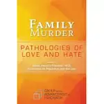 FAMILY MURDER: PATHOLOGIES OF LOVE AND HATE