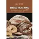 Bread Machine Recipes: Easy-to Follow Recipes for Perfect Homemade Bread