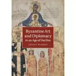 BYZANTINE ART AND DIPLOMACY IN AN AGE OF DECLINE