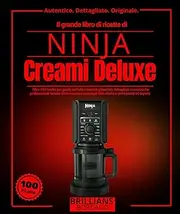 Il grande libro di ricette di NINJA Creami Deluxe: Oltre 100 ricette per gelati, sorbetti e dessert ghiacciati, dettagliate con tecniche ... dello chef per principianti ed esperti.