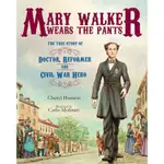 MARY WALKER WEARS THE PANTS ─ THE TRUE STORY OF THE DOCTOR, REFORMER, AND CIVIL WAR HERO(精裝)/CHERYL HARNESS【禮筑外文書店】