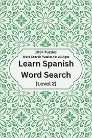 Learn Spanish Word Search (Level 2): 100+ Spanish Word Search Puzzles with Spanish Clues Only (Level 2 – Vocabulary Recall Edition)
