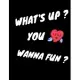 What’’s Up You Wanna Fun ? Blush Notebook 110 pages: Outdoor, Adventure Book, Motivational Notebook, Journal, Diary (110 Pages )