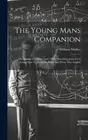 The Young Mans Companion: Or, Arithmetick Made Easie: With Plain Directions
