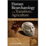 HUMAN BIOARCHAEOLOGY OF THE TRANSITION TO AGRICULTURE