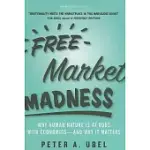 FREE MARKET MADNESS: WHY HUMAN NATURE IS AT ODDS WITH ECONOMICS--AND WHY IT MATTERS
