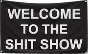 Welcome to The Shit Show Flag 3x5 Ft Motivational Inspirational Office Gym Dorm Wall Decor Design with 4 Grommets, College Dorm Room Bedroom Office Banner Poster Decor Motivation Flag