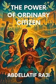 The Power of the Ordinary Citizen: How Everyday People Shape History, Economy, and Society