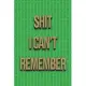 Shit I Can’’t Remember: login and password Organizer & Notebook for internet website Gift for Friends, Coworkers, Mom, Dad, Green color organi