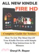 All New Kindle Fire Hd Complete Guide for Seniors ― How to Get the Most Out of Your Kindle Devices With Simple Step-by Step Instructions in 30 Minutes.