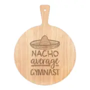 Nacho Average Gymnast Pizza Board Paddle Wooden Worlds Best Funny Awesome