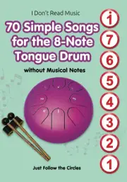70 Simple Songs for the 8-Note Tongue Drum. without Musical Notes: Just Follow t