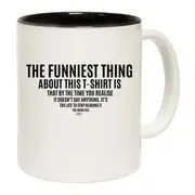 The Funniest Thing About This Tshirt Mug Cup