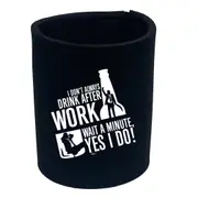 Alcohol Dont Always Drink After Work - Funny Novelty Stubby Holder