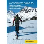 A COMPLETE GUIDE TO ALPINE SKI TOURING SKI MOUNTAINEERING AND NORDIC SKI TOURING: INCLUDING USEFUL INFORMATION FOR OFF PISTE SKI