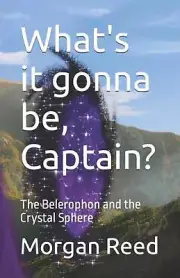 What's it gonna be, Captain?: The Belerophon and the Crystal Sphere by Morgan Re