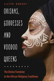 Orishas Goddesses And Voodoo Queens by Lilith Lilith Dorsey Dorsey Paperback Book