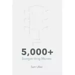 5,000+ SONGWRITING MOVES: TO GET YOUR CREATIVE JUICES FLOWING