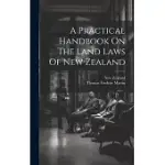 A PRACTICAL HANDBOOK ON THE LAND LAWS OF NEW ZEALAND