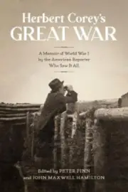 Herbert Corey's Great War: A Memoir of World War I by the American Reporter
