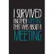 I Survived Another Meeting That Was About A Meeting: Blank lined journal for your busy mom and dad. Gag Gift for coworkers and family. 6x9 inches, 100