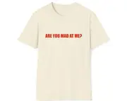 Funny Meme TShirt, Are You Mad at Me? Joke Tee Gift Shirt