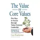 The Value of Core Values: Five Keys to Success Through Values-Centered Leadership